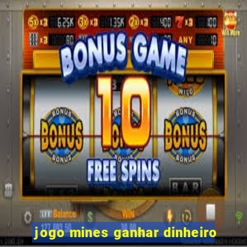 jogo mines ganhar dinheiro